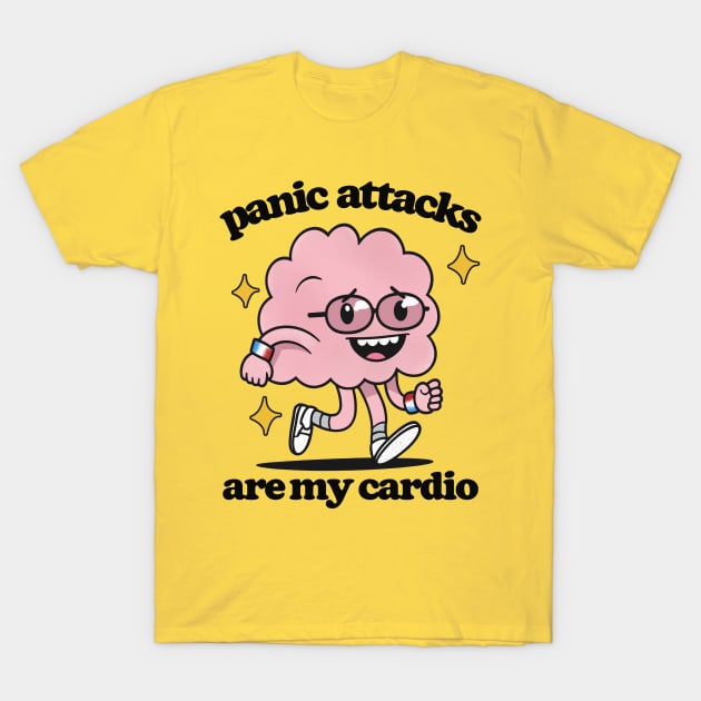 ✧  Panic Attacks Are My Cardio  ✧ T-Shirt by DankFutura